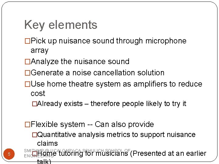 Key elements �Pick up nuisance sound through microphone array �Analyze the nuisance sound �Generate