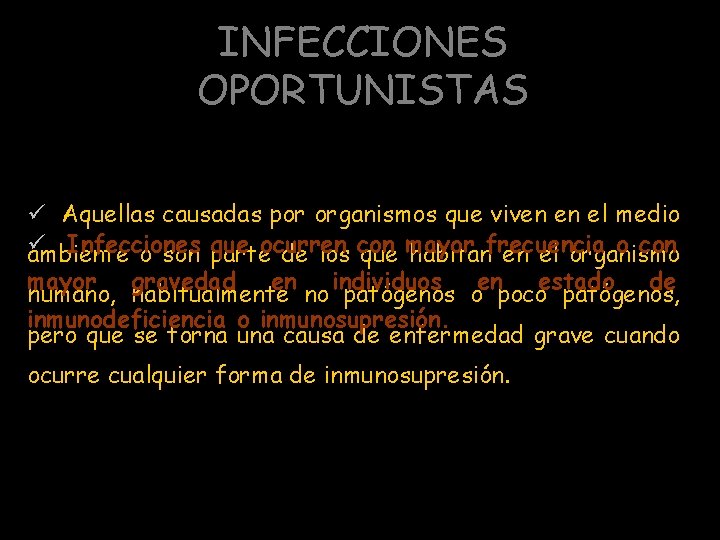 INFECCIONES OPORTUNISTAS ü Aquellas causadas por organismos que viven en el medio ü Infecciones