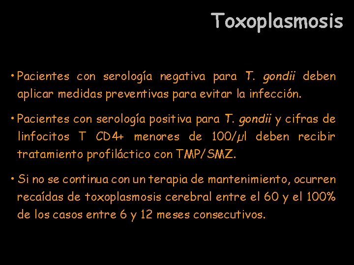 Toxoplasmosis • Pacientes con serología negativa para T. gondii deben aplicar medidas preventivas para