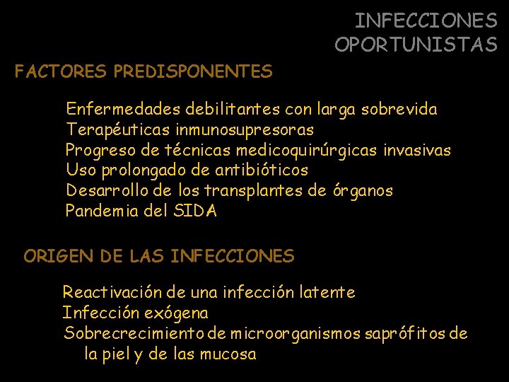 INFECCIONES OPORTUNISTAS FACTORES PREDISPONENTES Enfermedades debilitantes con larga sobrevida Terapéuticas inmunosupresoras Progreso de técnicas