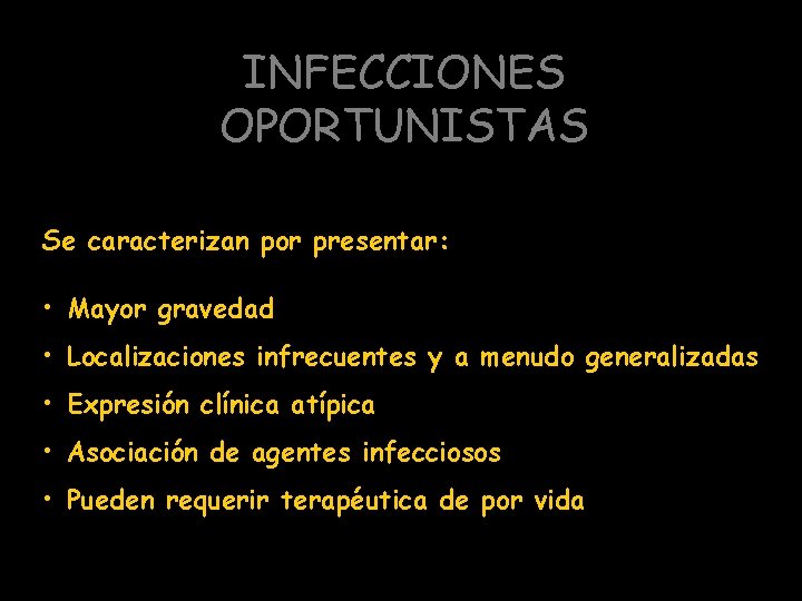 INFECCIONES OPORTUNISTAS Se caracterizan por presentar: • Mayor gravedad • Localizaciones infrecuentes y a