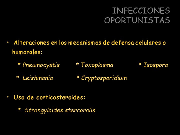 INFECCIONES OPORTUNISTAS • Alteraciones en los mecanismos de defensa celulares o humorales: * Pneumocystis