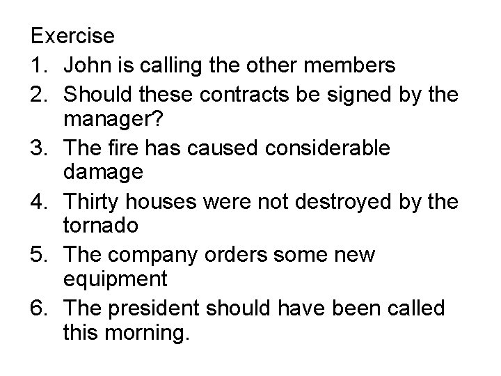 Exercise 1. John is calling the other members 2. Should these contracts be signed