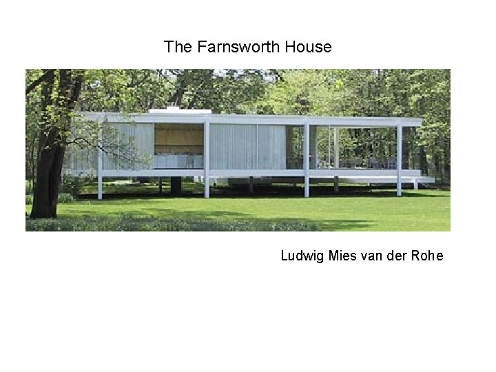 The Farnsworth House Ludwig Mies van der Rohe 