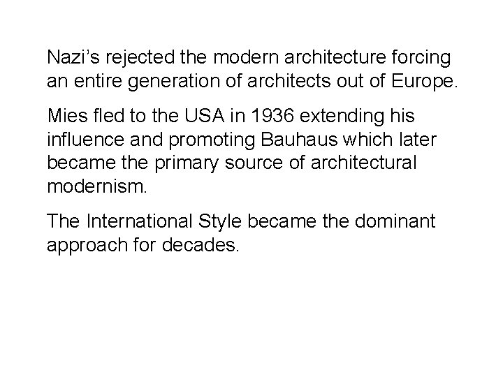 Nazi’s rejected the modern architecture forcing an entire generation of architects out of Europe.