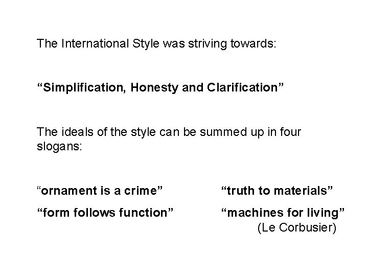 The International Style was striving towards: “Simplification, Honesty and Clarification” The ideals of the