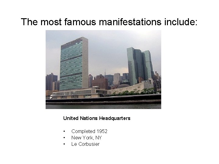 The most famous manifestations include: United Nations Headquarters • • • Completed 1952 New