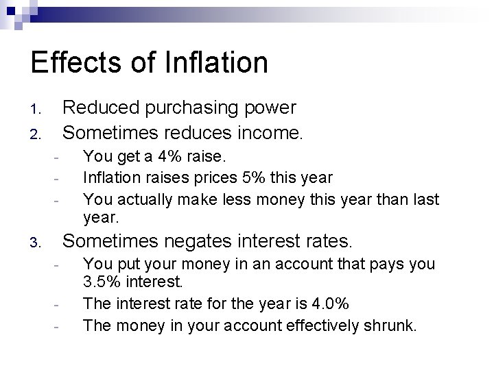 Effects of Inflation Reduced purchasing power Sometimes reduces income. 1. 2. - You get