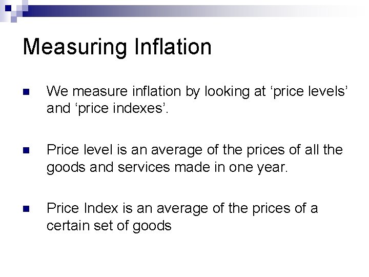 Measuring Inflation n We measure inflation by looking at ‘price levels’ and ‘price indexes’.