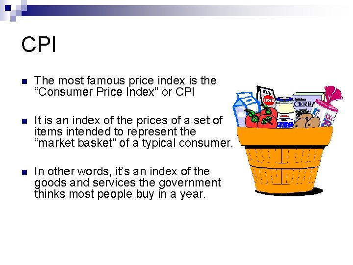 CPI n The most famous price index is the “Consumer Price Index” or CPI