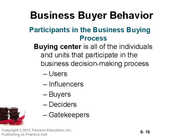 Business Buyer Behavior Participants in the Business Buying Process Buying center is all of