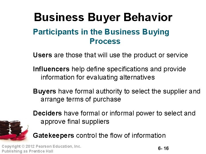 Business Buyer Behavior Participants in the Business Buying Process Users are those that will