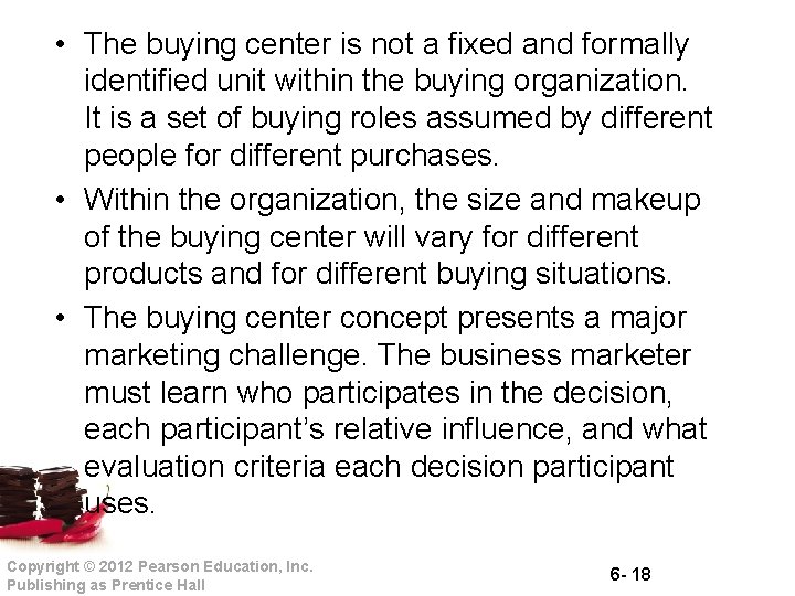  • The buying center is not a fixed and formally identified unit within