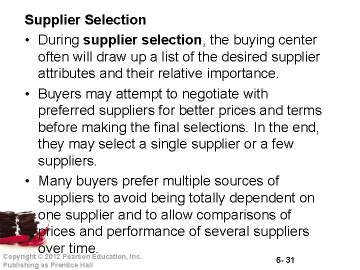 Supplier Selection • During supplier selection, the buying center often will draw up a