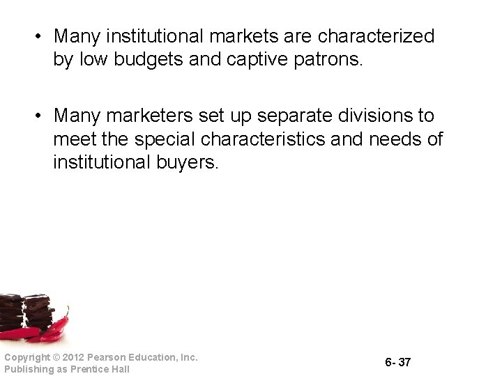  • Many institutional markets are characterized by low budgets and captive patrons. •