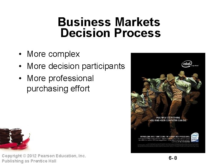 Business Markets Decision Process • More complex • More decision participants • More professional