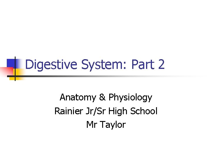 Digestive System: Part 2 Anatomy & Physiology Rainier Jr/Sr High School Mr Taylor 