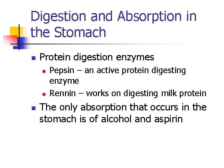 Digestion and Absorption in the Stomach n Protein digestion enzymes n n n Pepsin