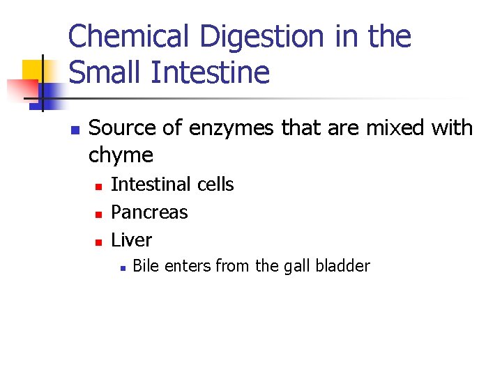 Chemical Digestion in the Small Intestine n Source of enzymes that are mixed with