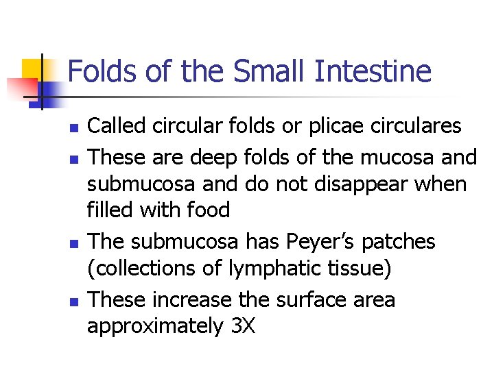 Folds of the Small Intestine n n Called circular folds or plicae circulares These