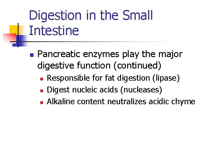 Digestion in the Small Intestine n Pancreatic enzymes play the major digestive function (continued)