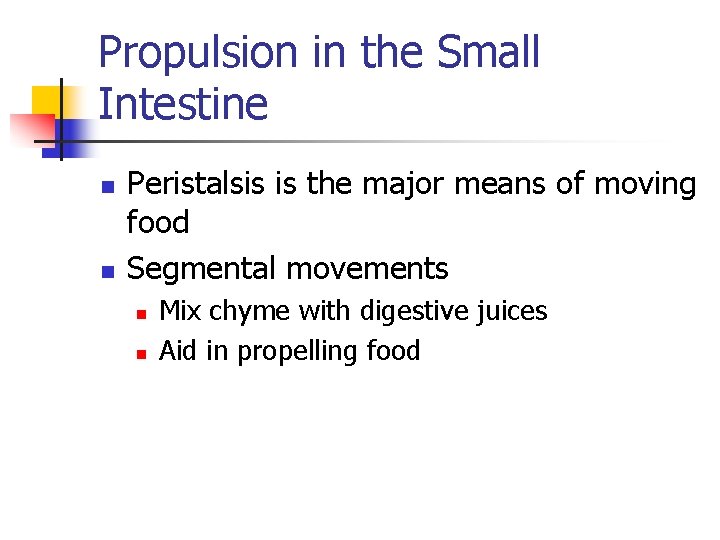 Propulsion in the Small Intestine n n Peristalsis is the major means of moving