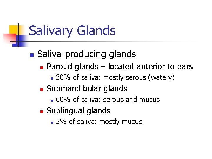 Salivary Glands n Saliva-producing glands n Parotid glands – located anterior to ears n