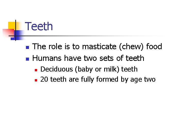 Teeth n n The role is to masticate (chew) food Humans have two sets