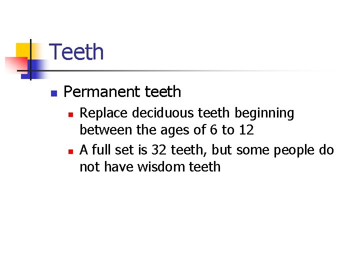 Teeth n Permanent teeth n n Replace deciduous teeth beginning between the ages of