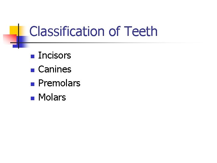 Classification of Teeth n n Incisors Canines Premolars Molars 