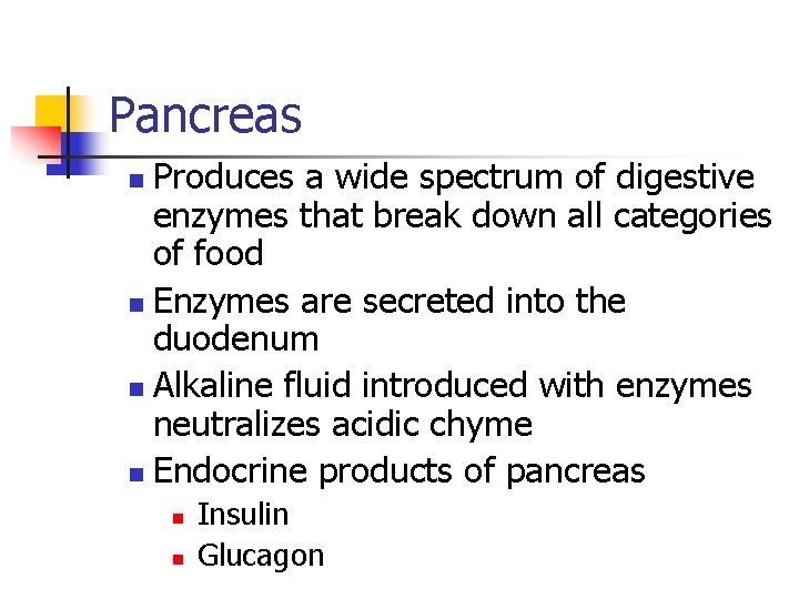 Pancreas Produces a wide spectrum of digestive enzymes that break down all categories of