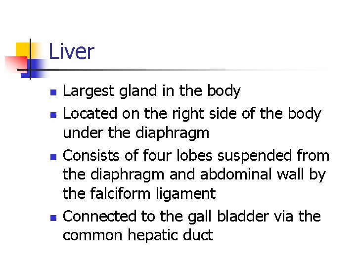 Liver n n Largest gland in the body Located on the right side of