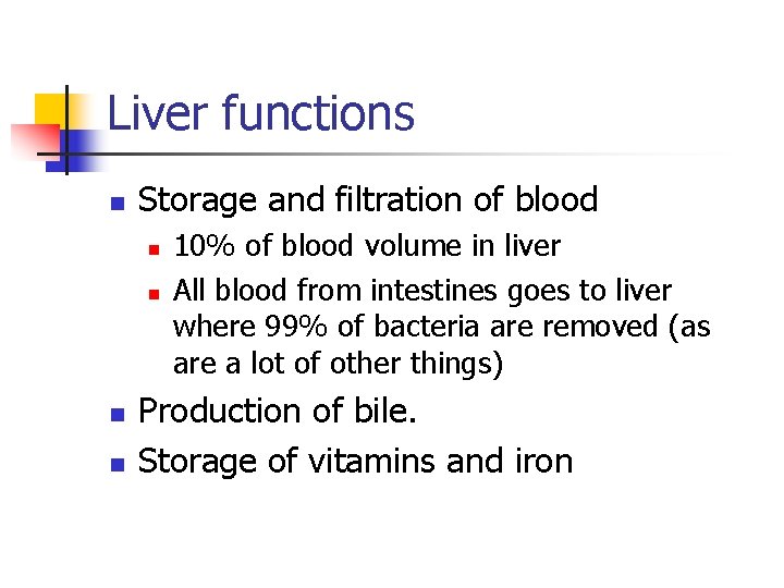 Liver functions n Storage and filtration of blood n n 10% of blood volume