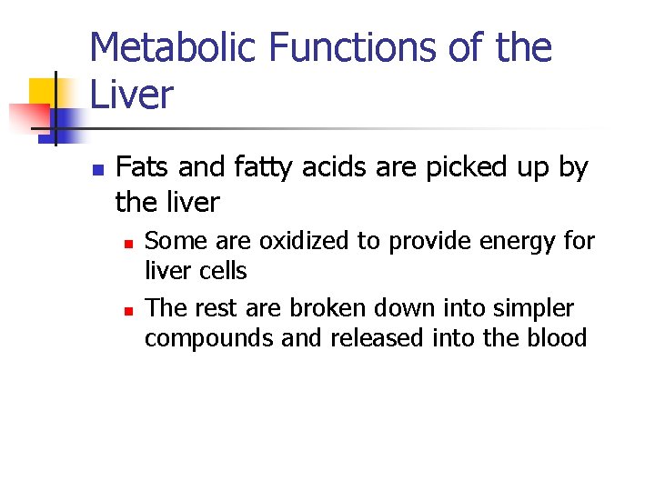 Metabolic Functions of the Liver n Fats and fatty acids are picked up by