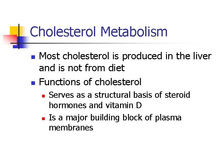 Cholesterol Metabolism n n Most cholesterol is produced in the liver and is not
