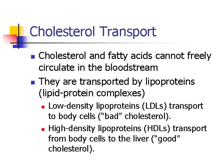 Cholesterol Transport n n Cholesterol and fatty acids cannot freely circulate in the bloodstream