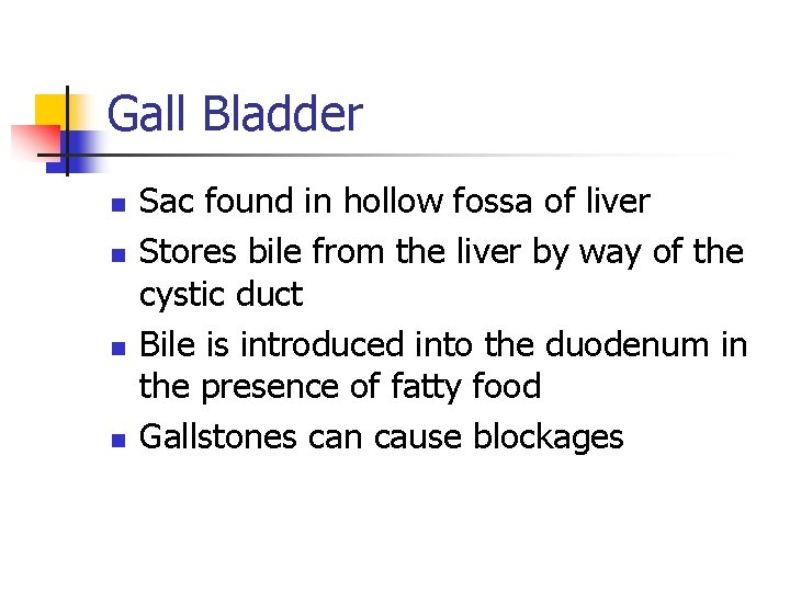 Gall Bladder n n Sac found in hollow fossa of liver Stores bile from