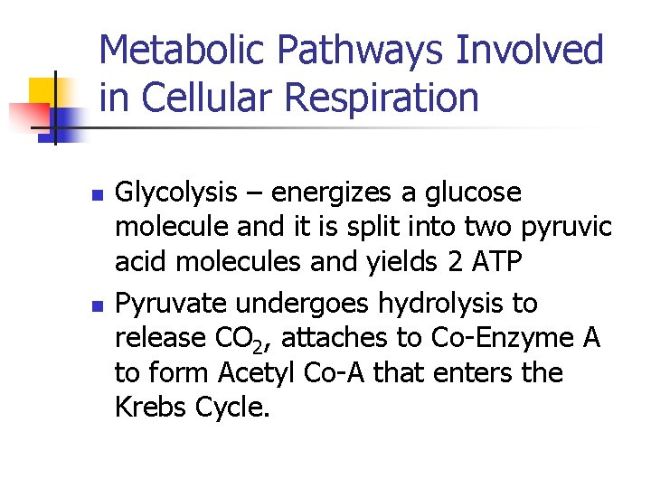 Metabolic Pathways Involved in Cellular Respiration n n Glycolysis – energizes a glucose molecule