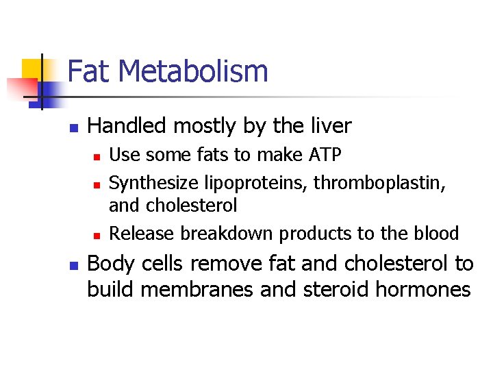 Fat Metabolism n Handled mostly by the liver n n Use some fats to