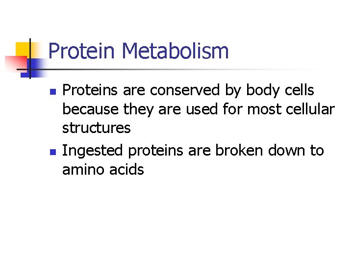 Protein Metabolism n n Proteins are conserved by body cells because they are used