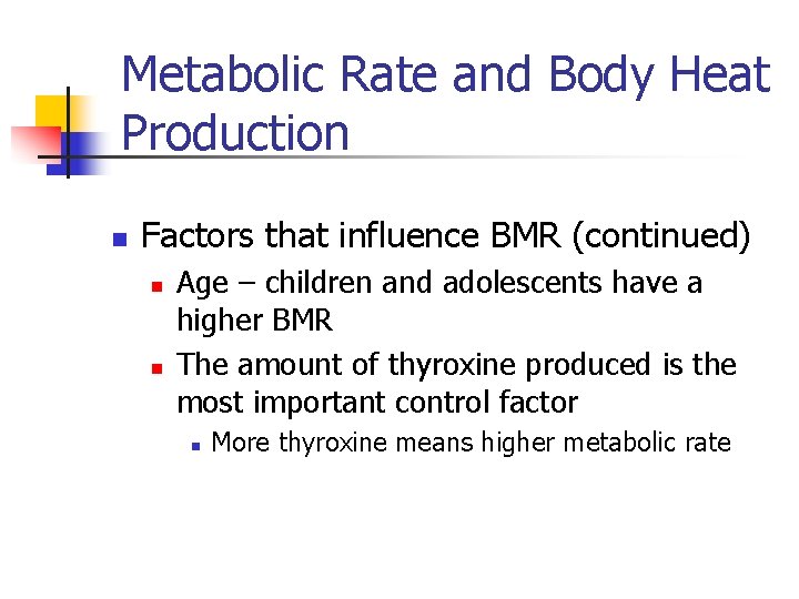 Metabolic Rate and Body Heat Production n Factors that influence BMR (continued) n n