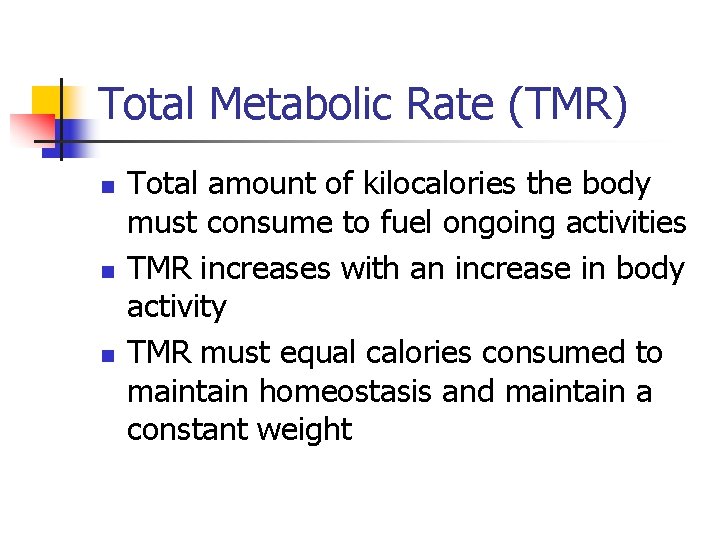 Total Metabolic Rate (TMR) n n n Total amount of kilocalories the body must