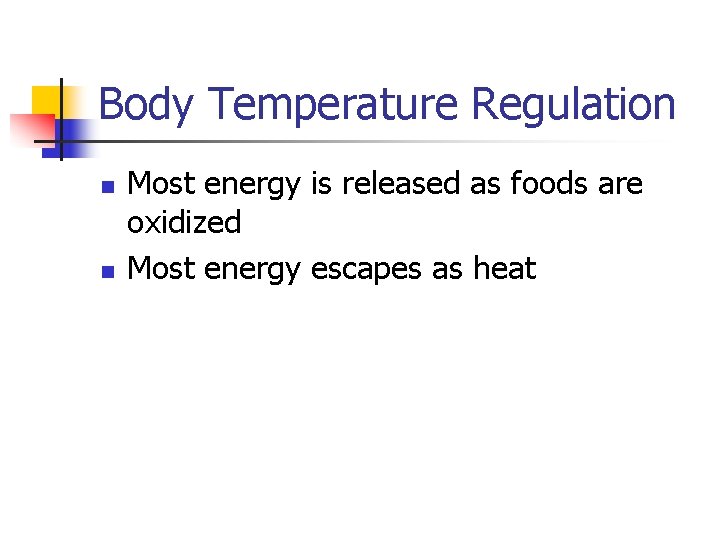 Body Temperature Regulation n n Most energy is released as foods are oxidized Most