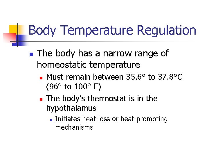 Body Temperature Regulation n The body has a narrow range of homeostatic temperature n