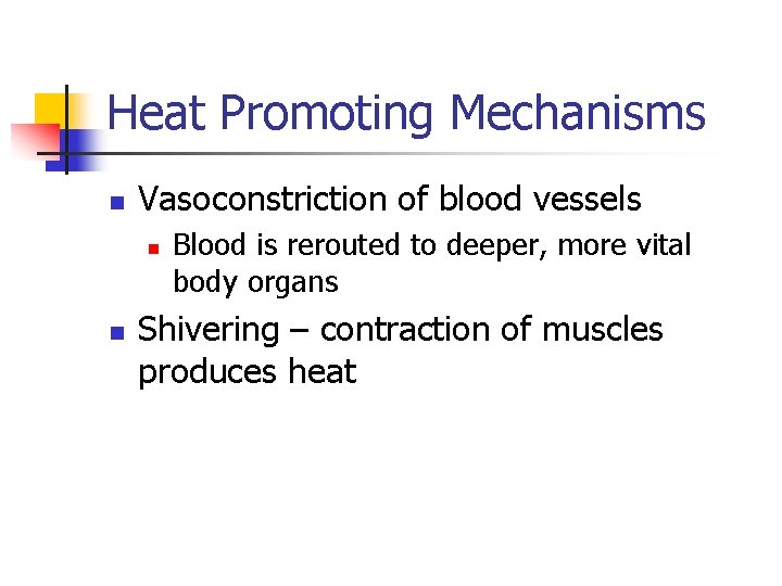 Heat Promoting Mechanisms n Vasoconstriction of blood vessels n n Blood is rerouted to