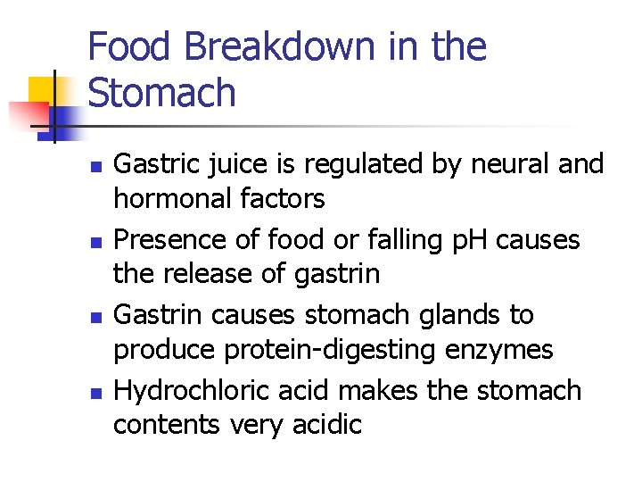 Food Breakdown in the Stomach n n Gastric juice is regulated by neural and