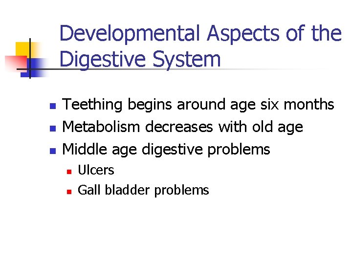 Developmental Aspects of the Digestive System n n n Teething begins around age six