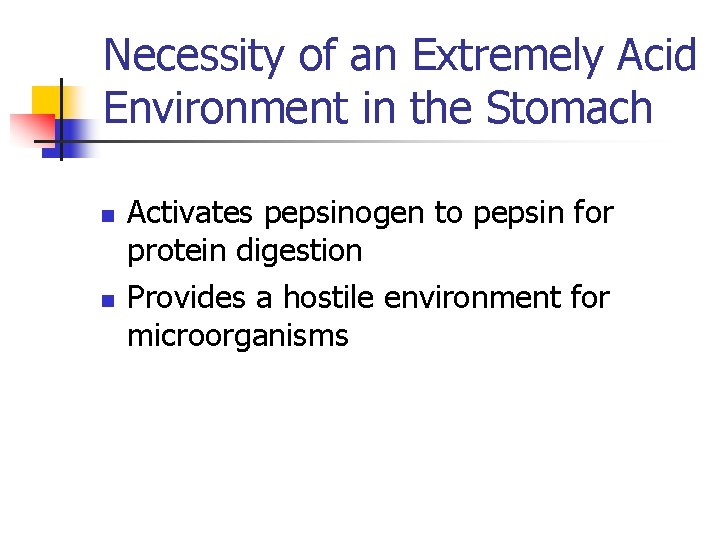 Necessity of an Extremely Acid Environment in the Stomach n n Activates pepsinogen to