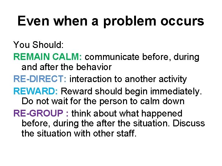 Even when a problem occurs You Should: REMAIN CALM: communicate before, during and after