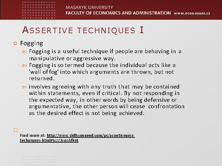 www. econ. muni. cz ASSERTIVE TECHNIQUES I Fogging is a useful technique if people www. econ. muni. cz ASSERTIVE TECHNIQUES I Fogging is a useful technique if people